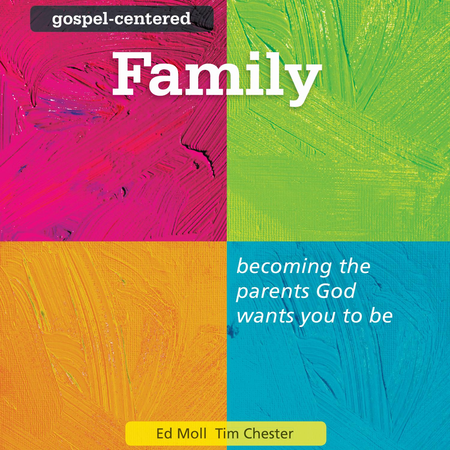 Gospel-Centered Family – Becoming the Parents God Wants You to Be