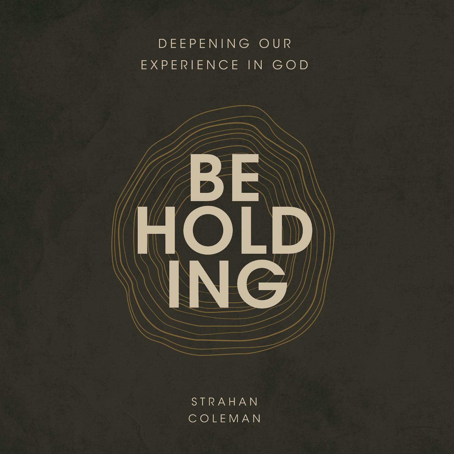 Beholding – Deepening Our Experience In God