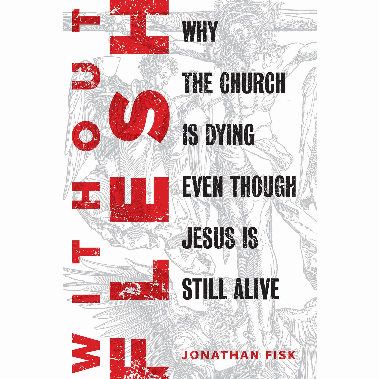 Without Flesh – Why the Church Is Dying Even Though Jesus Is Still Alive