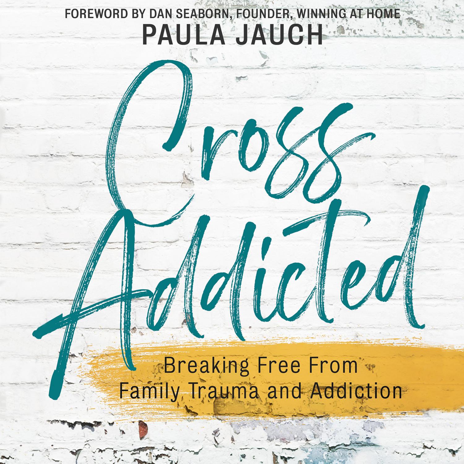 Cross Addicted – Breaking Free From Family Trauma and Addiction